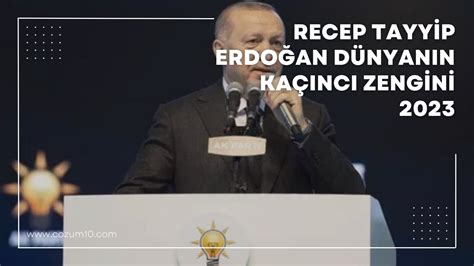 tayyip erdoğan dünyanın kaçıncı zengini